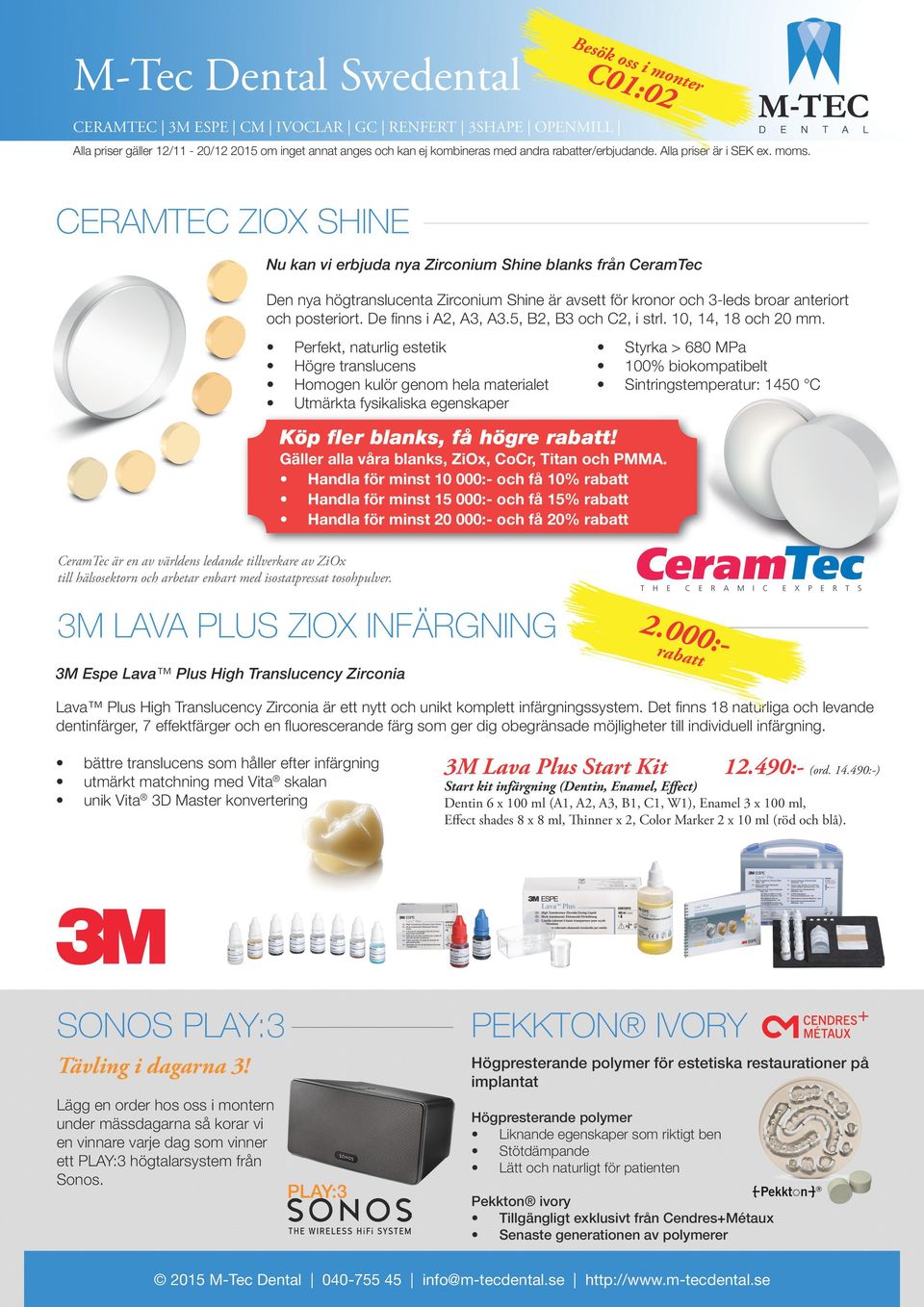 CRAMTC ZIOX SHIN Nu kan vi erbjuda nya Zirconium Shine blanks från CeramTec Den nya högtranslucenta Zirconium Shine är avsett för kronor och 3-leds broar anteriort och posteriort.