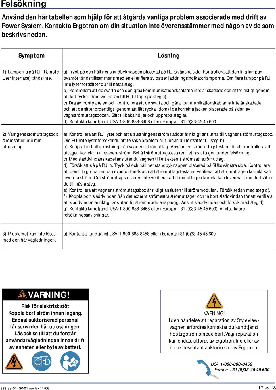 2) Varngens stömutttagsbox strömsätter inte min utrustning. a) Tryck på och håll ner standbyknappen placerad på RUI:s vänstra sida.