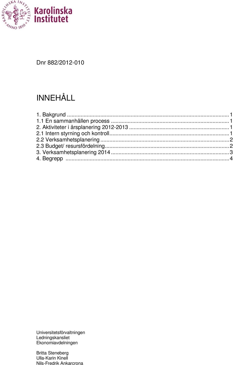 .. 2 2.3 Budget/ resursfördelning... 2 3. Verksamhetsplanering 2014... 3 4. Begrepp.