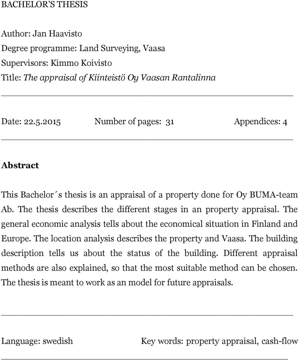 The general economic analysis tells about the economical situation in Finland and Europe. The location analysis describes the property and Vaasa.