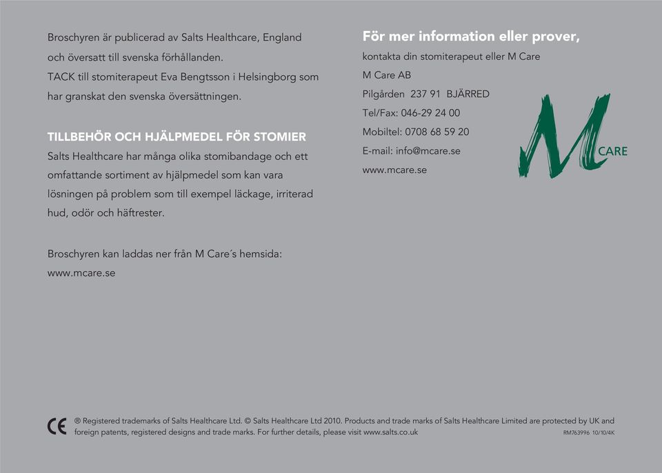 hud, odör och häftrester. För mer information eller prover, kontakta din stomiterapeut eller M Care M Care AB Pilgården 237 91 BJÄRRED Tel/Fax: 046-29 24 00 Mobiltel: 0708 68 59 20 E-mail: info@mcare.