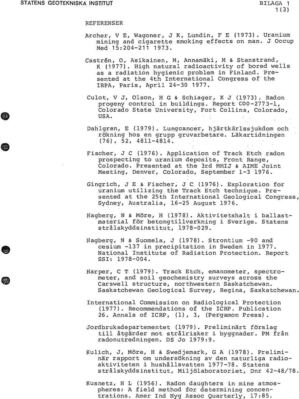 Presented at the 4th International Congress of the IRPA, Paris, April 24-30 1977. Culot, V J, Olson, H G & Schiager, K J (1973). Radon progeny control in buildings.