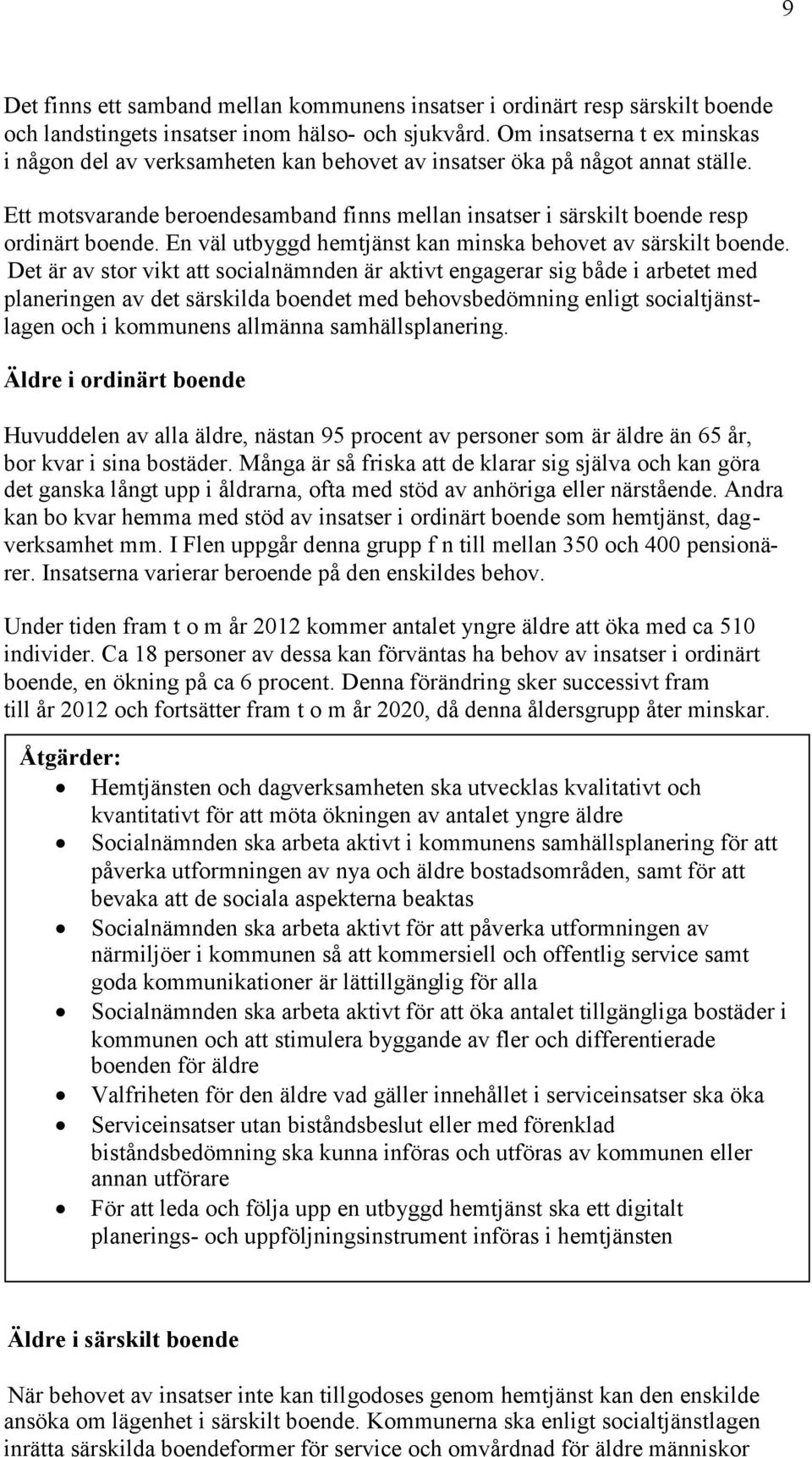 En väl utbyggd hemtjänst kan min behovet av särskilt boende.