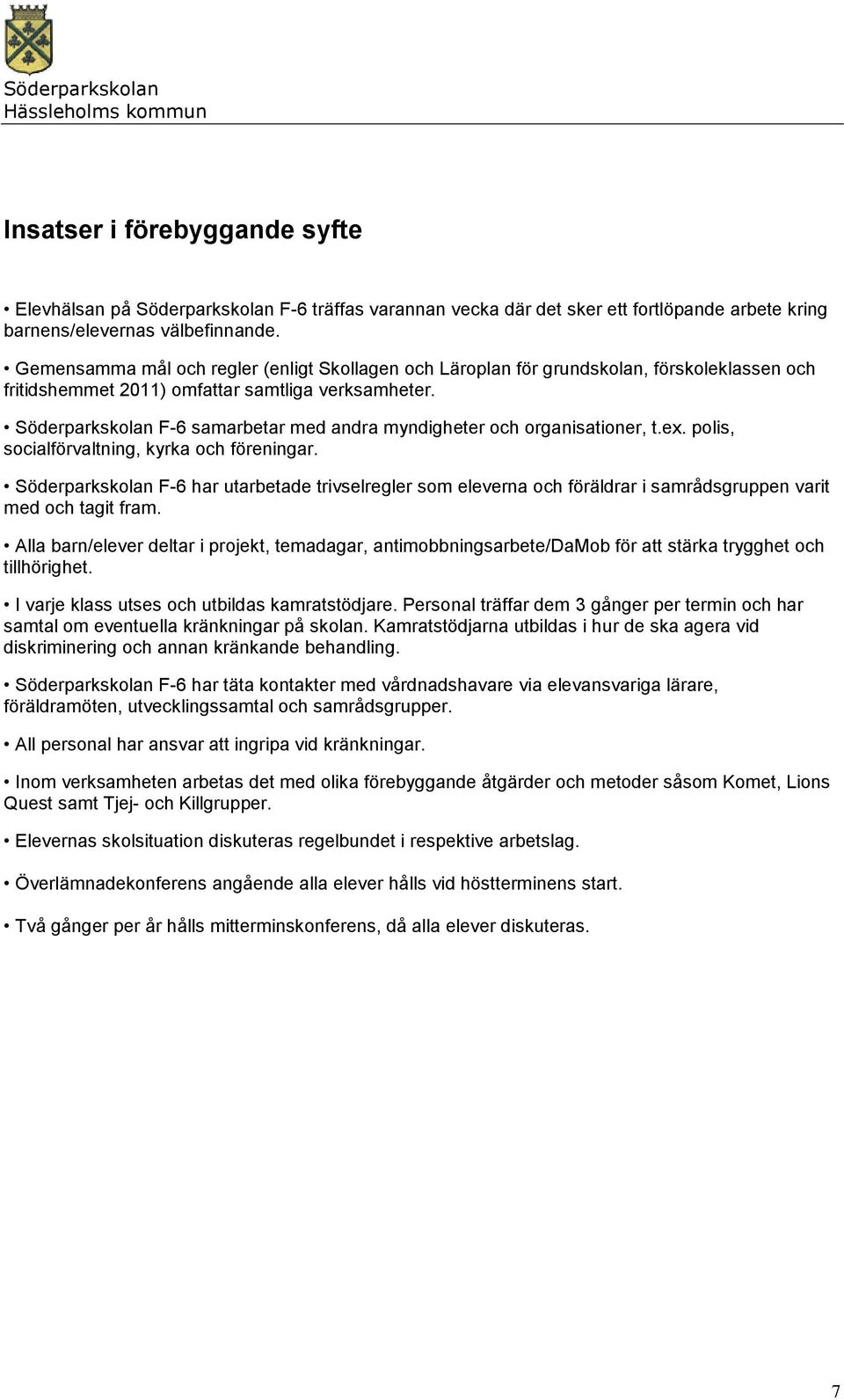 Söderparkskolan F-6 samarbetar med andra myndigheter och organisationer, t.ex. polis, socialförvaltning, kyrka och föreningar.