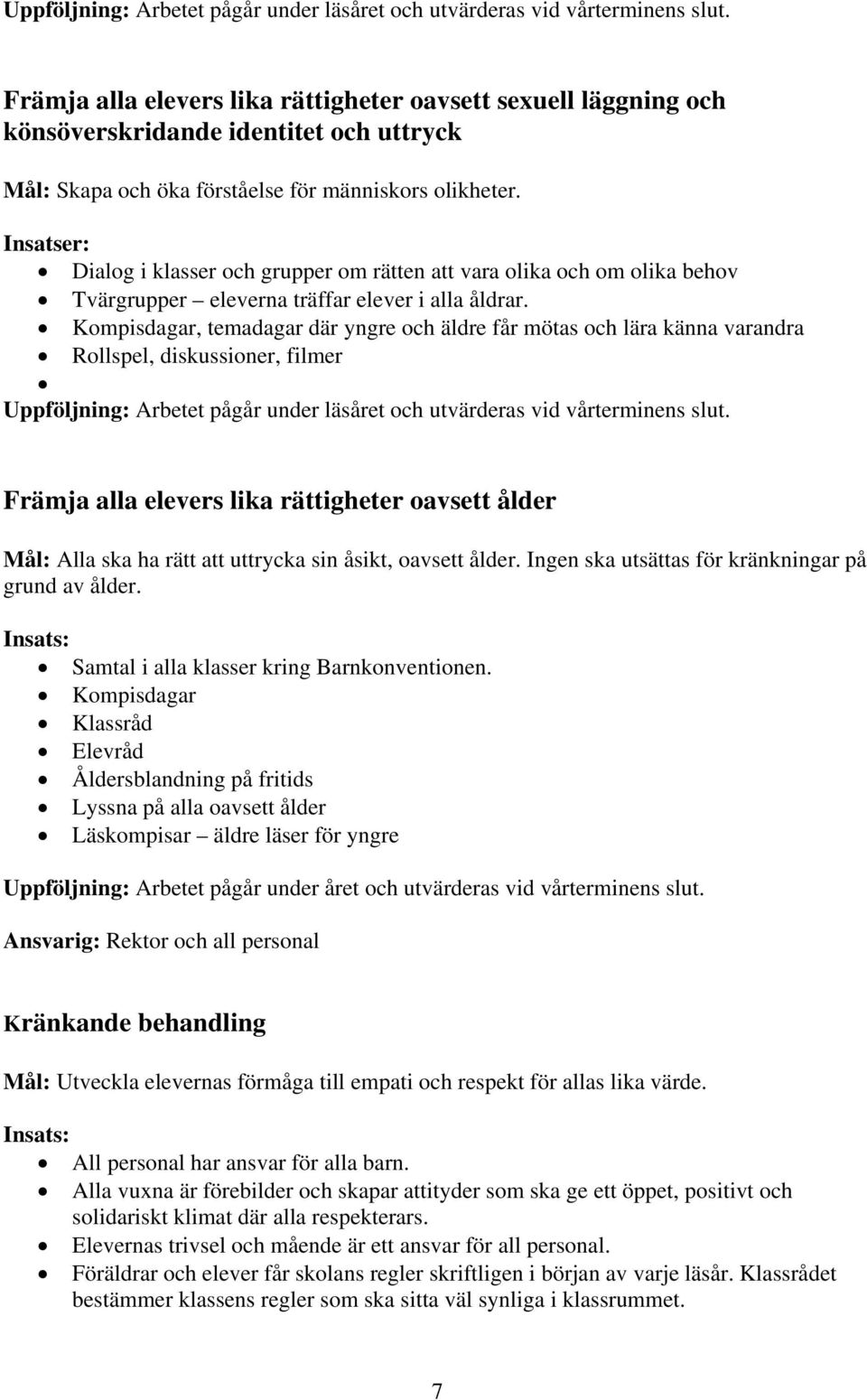 Insatser: Dialog i klasser och grupper om rätten att vara olika och om olika behov Tvärgrupper eleverna träffar elever i alla åldrar.