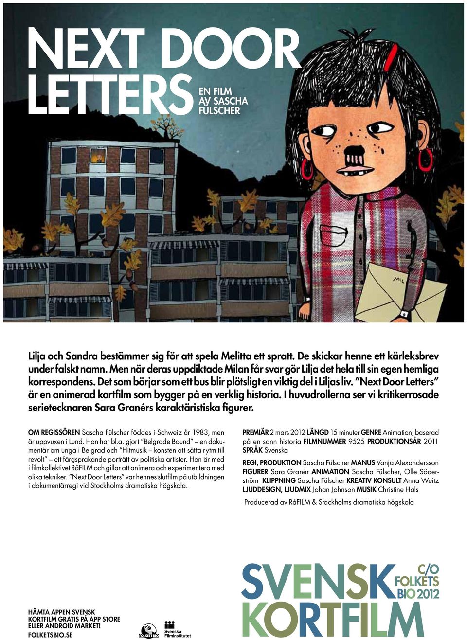 Next Door Letters är en animerad kortfilm som bygger på en verklig historia. I huvudrollerna ser vi kritikerrosade serietecknaren Sara Granérs karaktäristiska figurer.