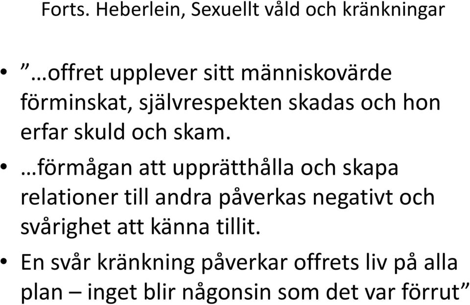 förminskat, självrespekten skadas och hon erfar skuld och skam.
