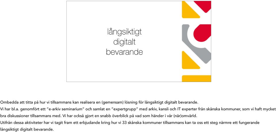 seminarium och samlat en expertgrupp med arkiv, kansli och IT experter från skånska kommuner, som vi haft mycket bra