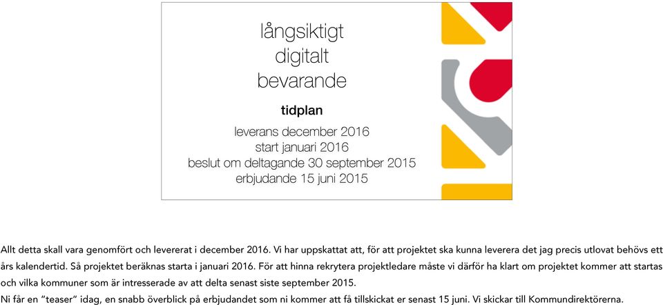 Så projektet beräknas starta i januari 2016.