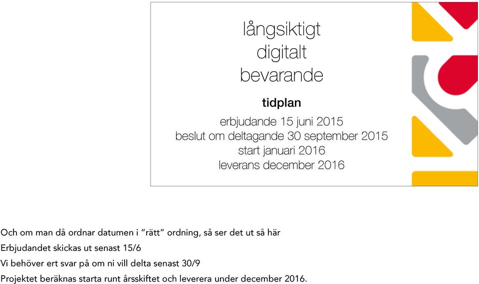 ut så här Erbjudandet skickas ut senast 15/6 Vi behöver ert svar på om ni vill delta