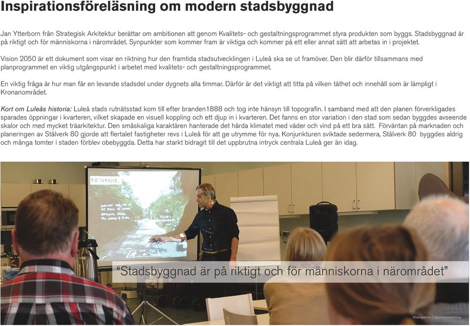 Vision 2050 är ett dokument som visar en riktning hur den framtida stadsutvecklingen i Luleå ska se ut framöver.