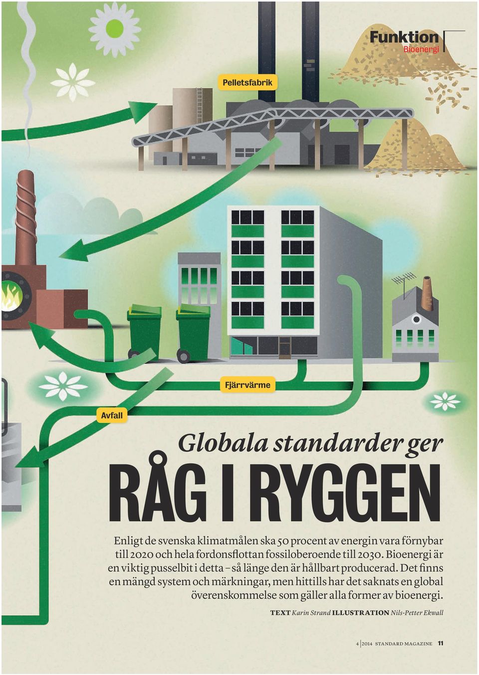 Bioenergi är en viktig pusselbit i detta så länge den är hållbart producerad.