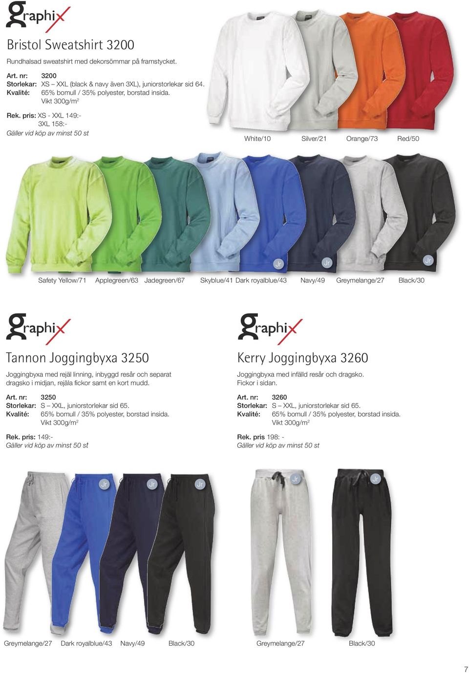 pris: XS - XXL 149:- 3XL 158:- White/10 Silver/21 Orange/73 Red/50 Jr Jr Jr Safety Yellow/71 Applegreen/63 Jadegreen/67 Skyblue/41 Dark royalblue/43 Navy/49 Greymelange/27 Tannon Joggingbyxa 3250