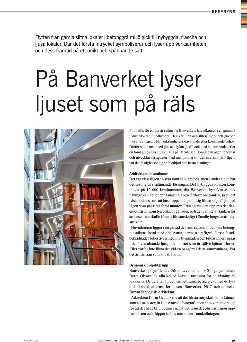 På Banverket lyser ljuset som på räls Fram tills för ett par år sedan låg Banverkets huvudkontor i en gammal industrilokal i Sundbyberg.