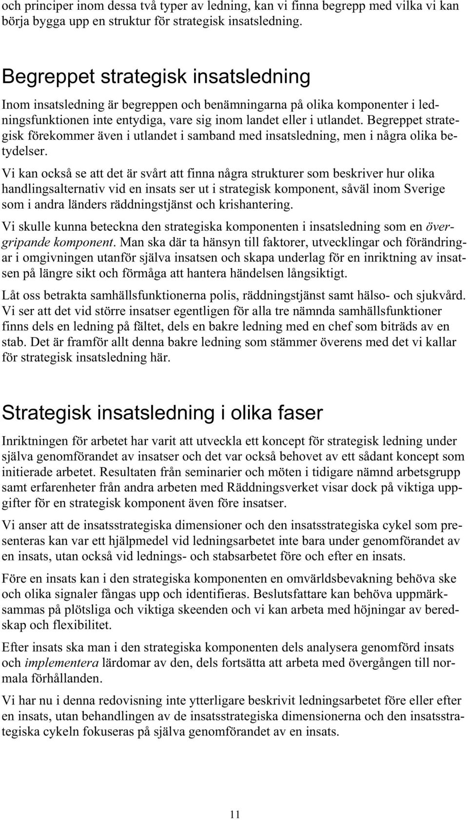 Begreppet strategisk förekommer även i utlandet i samband med insatsledning, men i några olika betydelser.