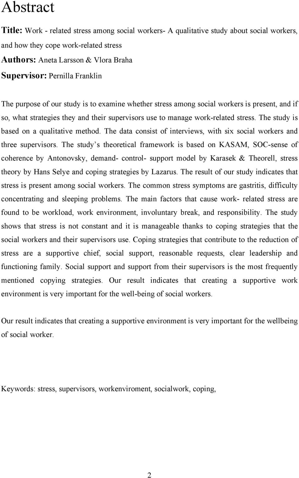 The study is based on a qualitative method. The data consist of interviews, with six social workers and three supervisors.