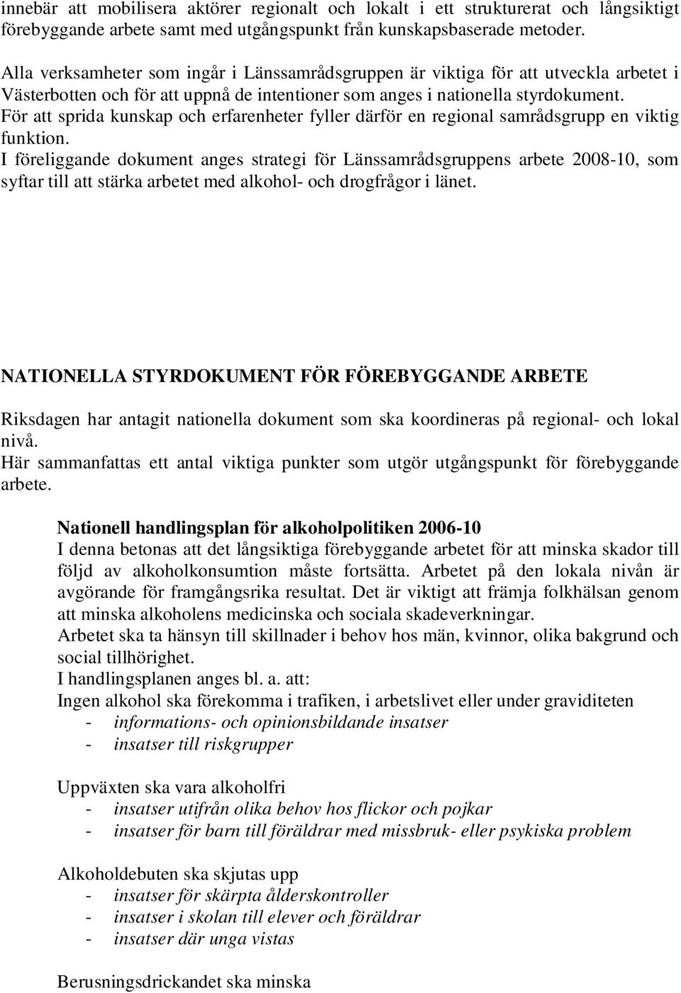 För att sprida kunskap och erfarenheter fyller därför en regional samrådsgrupp en viktig funktion.