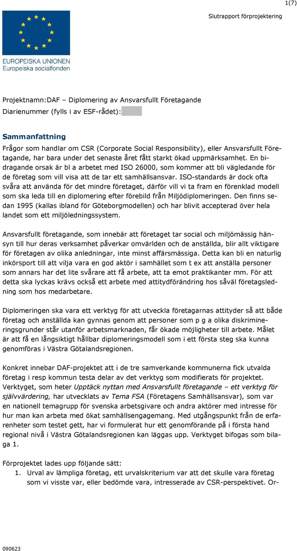 En bidragande orsak är bl a arbetet med ISO 26000, som kommer att bli vägledande för de företag som vill visa att de tar ett samhällsansvar.