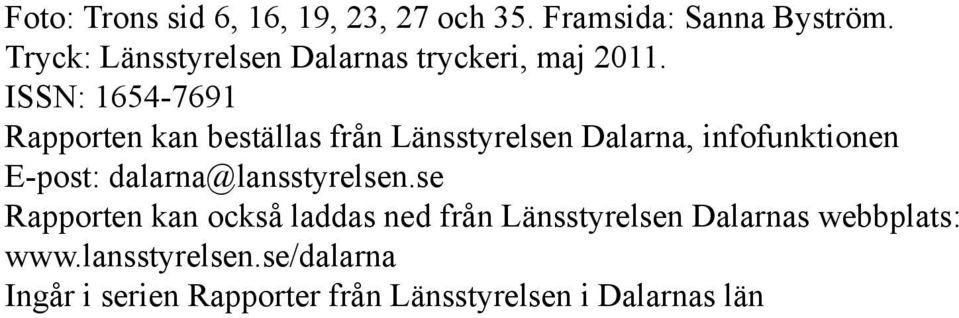 ISSN: 1654-7691 Rapporten kan beställas från Länsstyrelsen Dalarna, infofunktionen E-post: