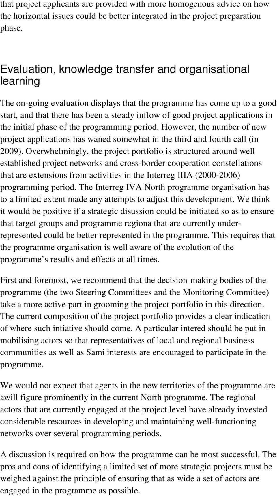 applications in the initial phase of the programming period. However, the number of new project applications has waned somewhat in the third and fourth call (in 2009).