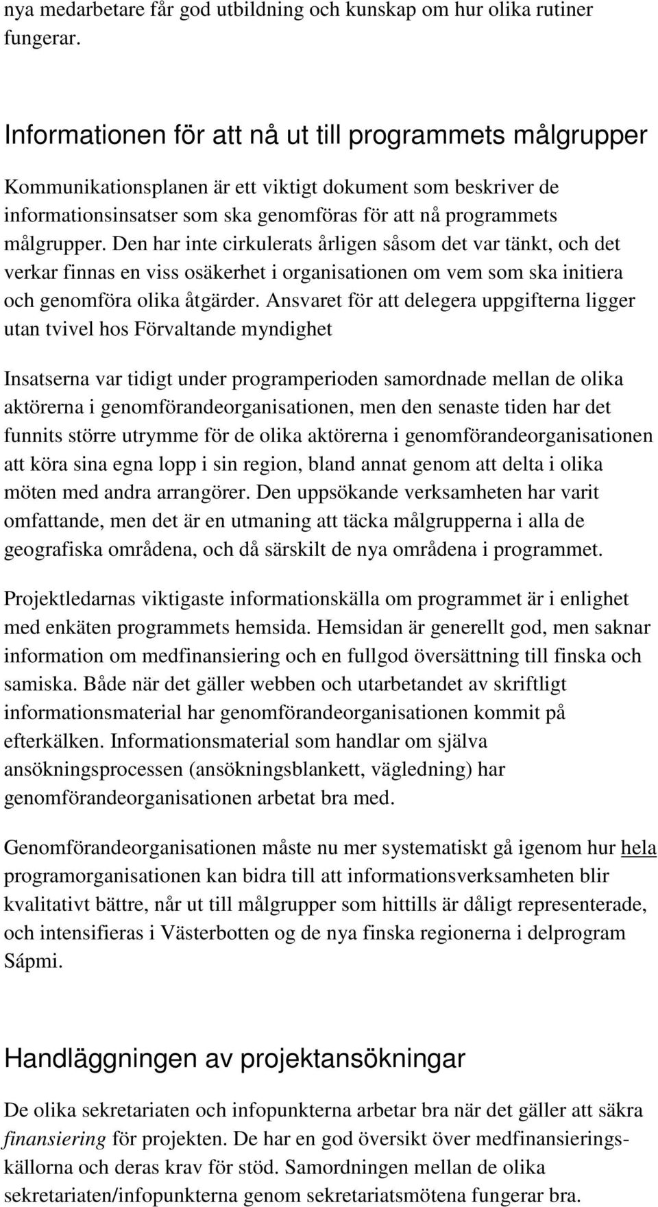 Den har inte cirkulerats årligen såsom det var tänkt, och det verkar finnas en viss osäkerhet i organisationen om vem som ska initiera och genomföra olika åtgärder.