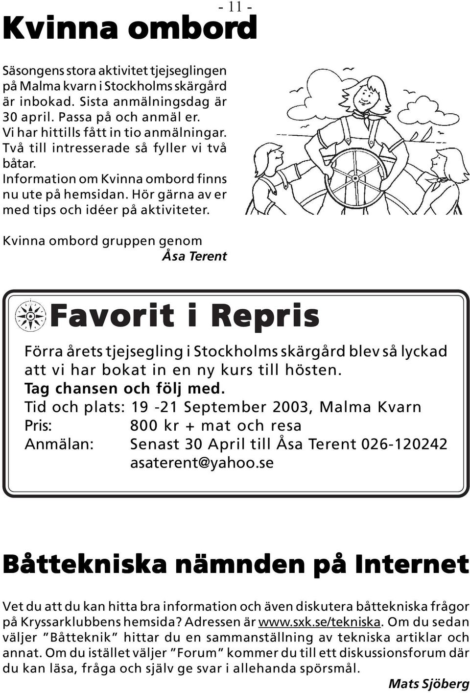 Kvinna ombord gruppen genom Åsa Terent - 11 - Kvinna ombord Favorit i Repris Förra årets tjejsegling i Stockholms skärgård blev så lyckad att vi har bokat in en ny kurs till hösten.