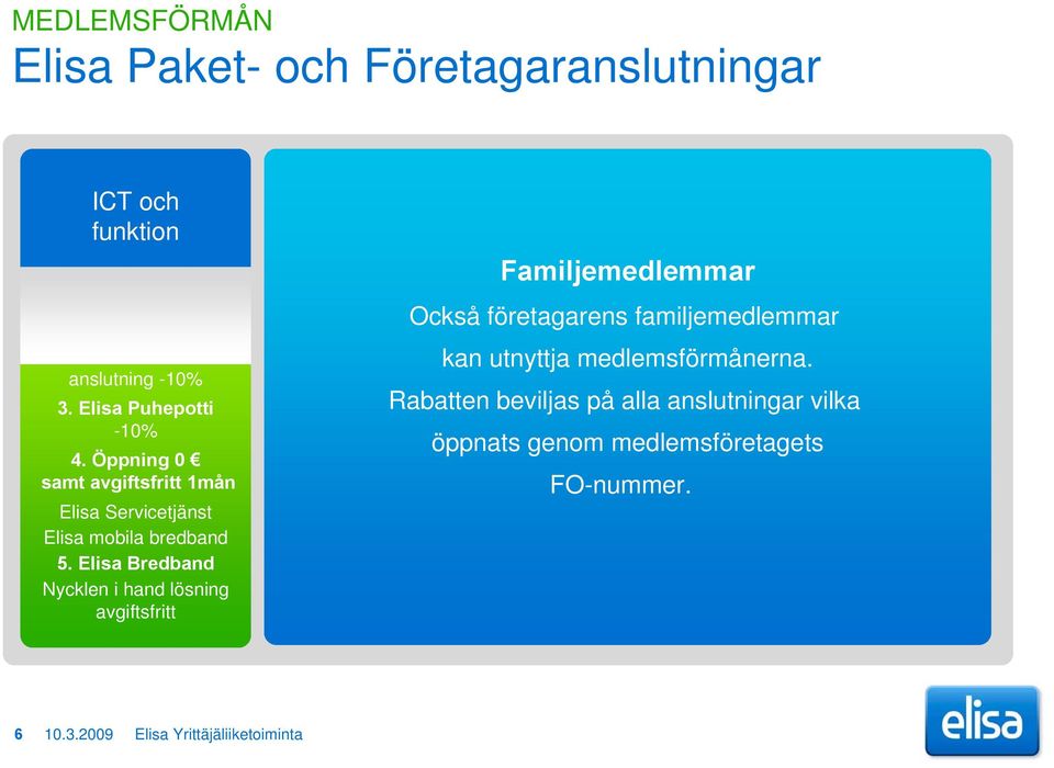 Elisa Bredband Nycklen i hand lösning Familjemedlemmar Också företagarens familjemedlemmar kan utnyttja