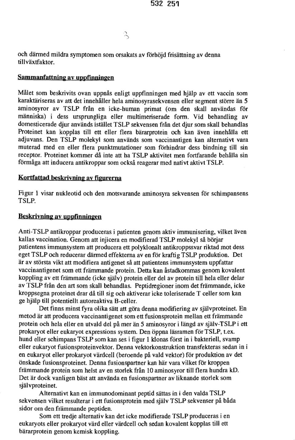 aminosyror av TSLP från en icke-human primat (om den skall användas för människa) i dess ursprungliga eller multimeriserade form.