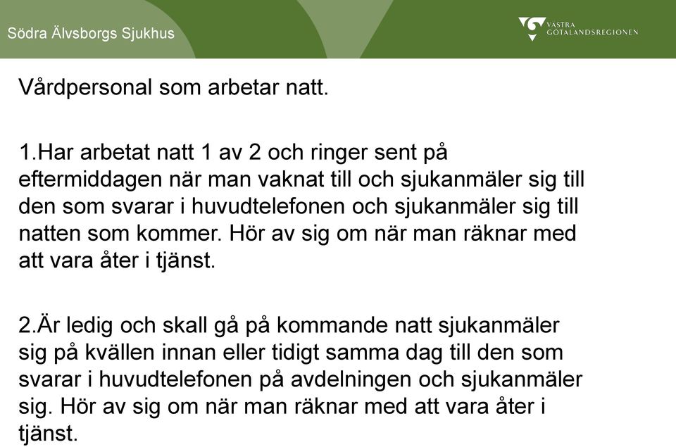 huvudtelefonen och sjukanmäler sig till natten som kommer. Hör av sig om när man räknar med att vara åter i tjänst. 2.