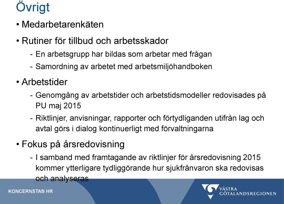 anvisningar, rapporter och förtydliganden utifrån lag och avtal görs i dialog kontinuerligt med förvaltningarna Fokus på årsredovisning