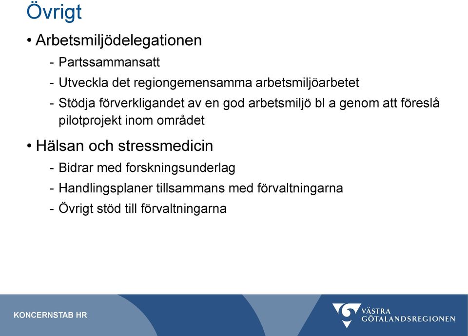 föreslå pilotprojekt inom området Hälsan och stressmedicin - Bidrar med