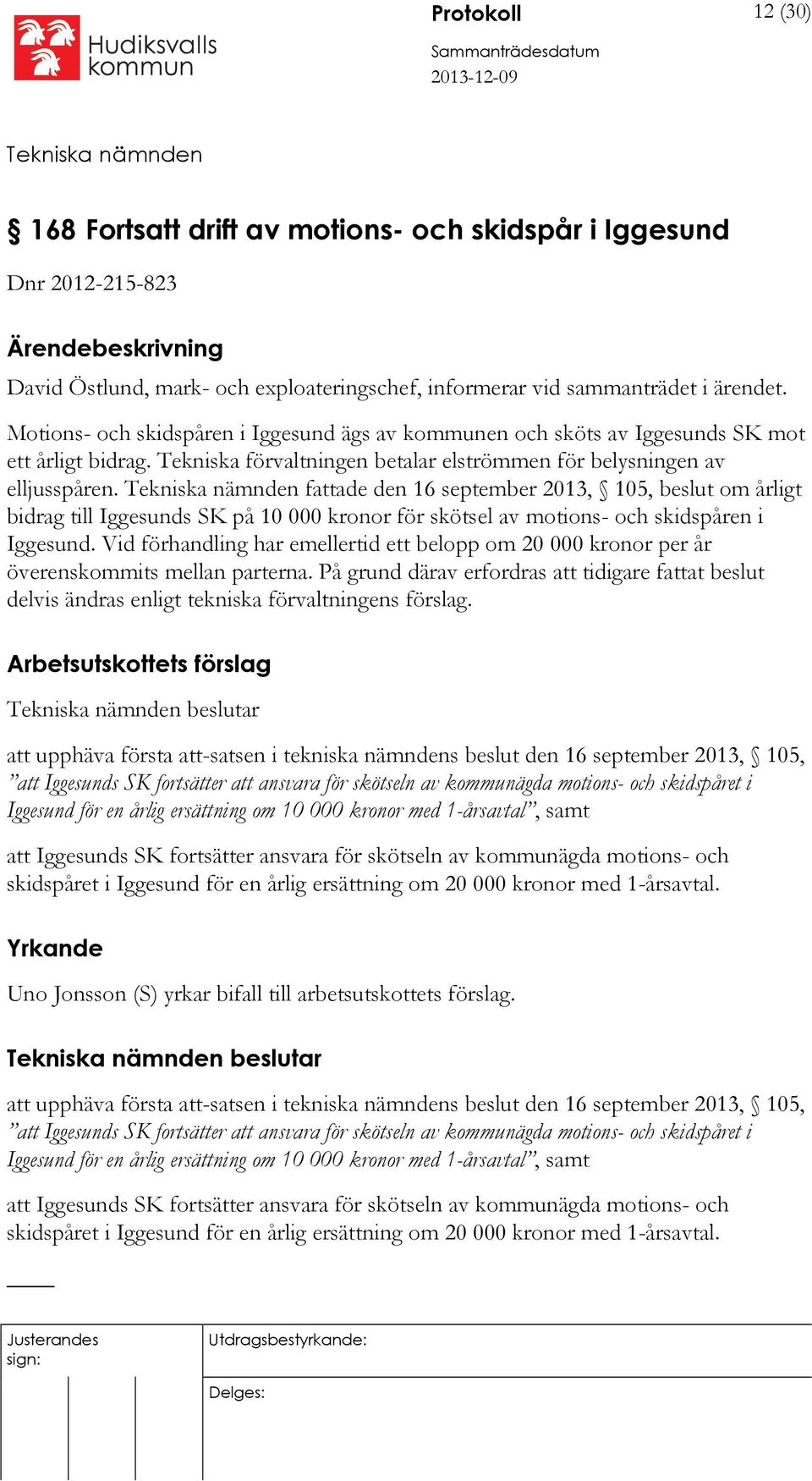 fattade den 16 september 2013, 105, beslut om årligt bidrag till Iggesunds SK på 10 000 kronor för skötsel av motions- och skidspåren i Iggesund.