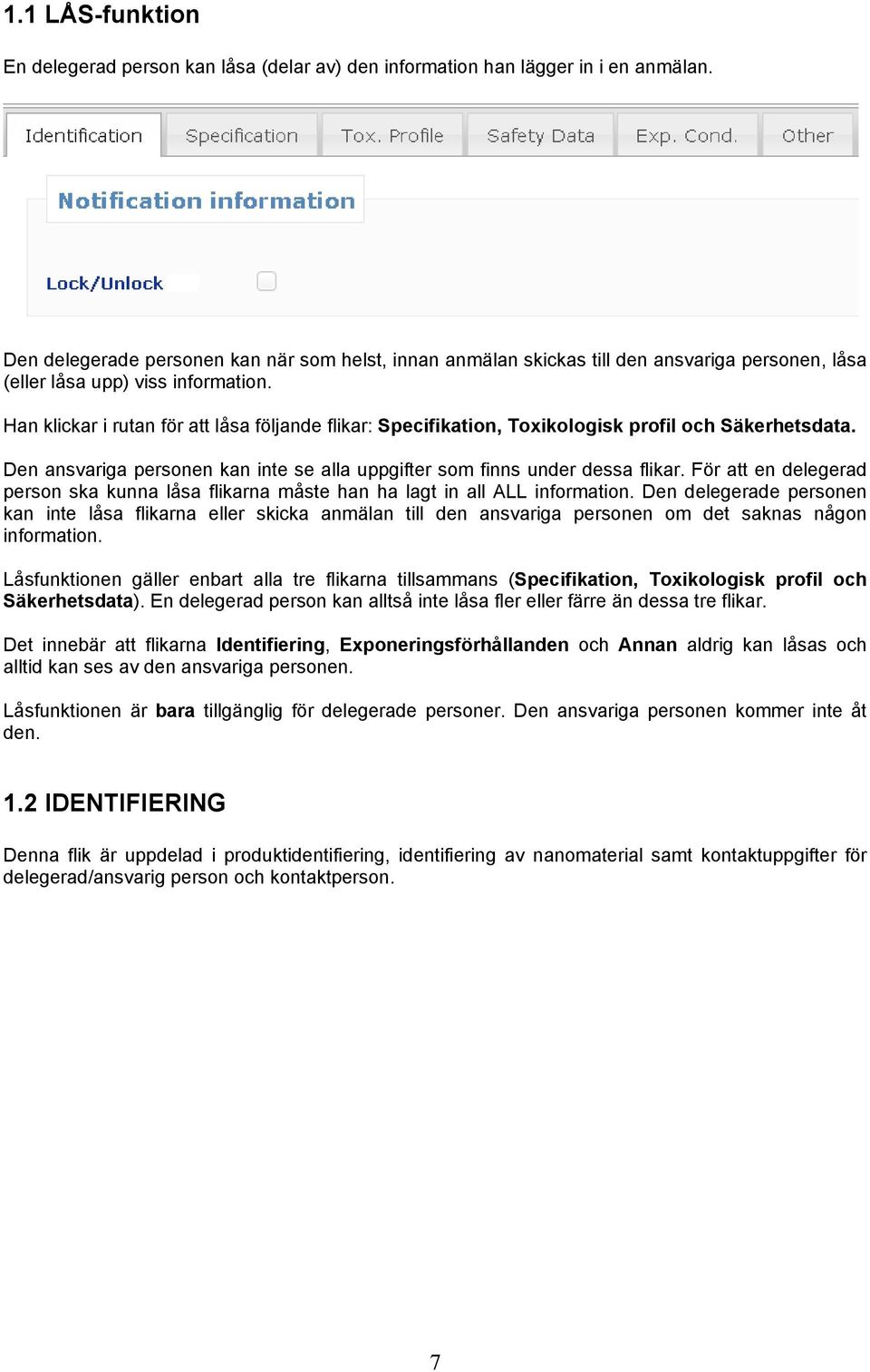 Han klickar i rutan för att låsa följande flikar: Specifikation, Toxikologisk profil och Säkerhetsdata. Den ansvariga personen kan inte se alla uppgifter som finns under dessa flikar.