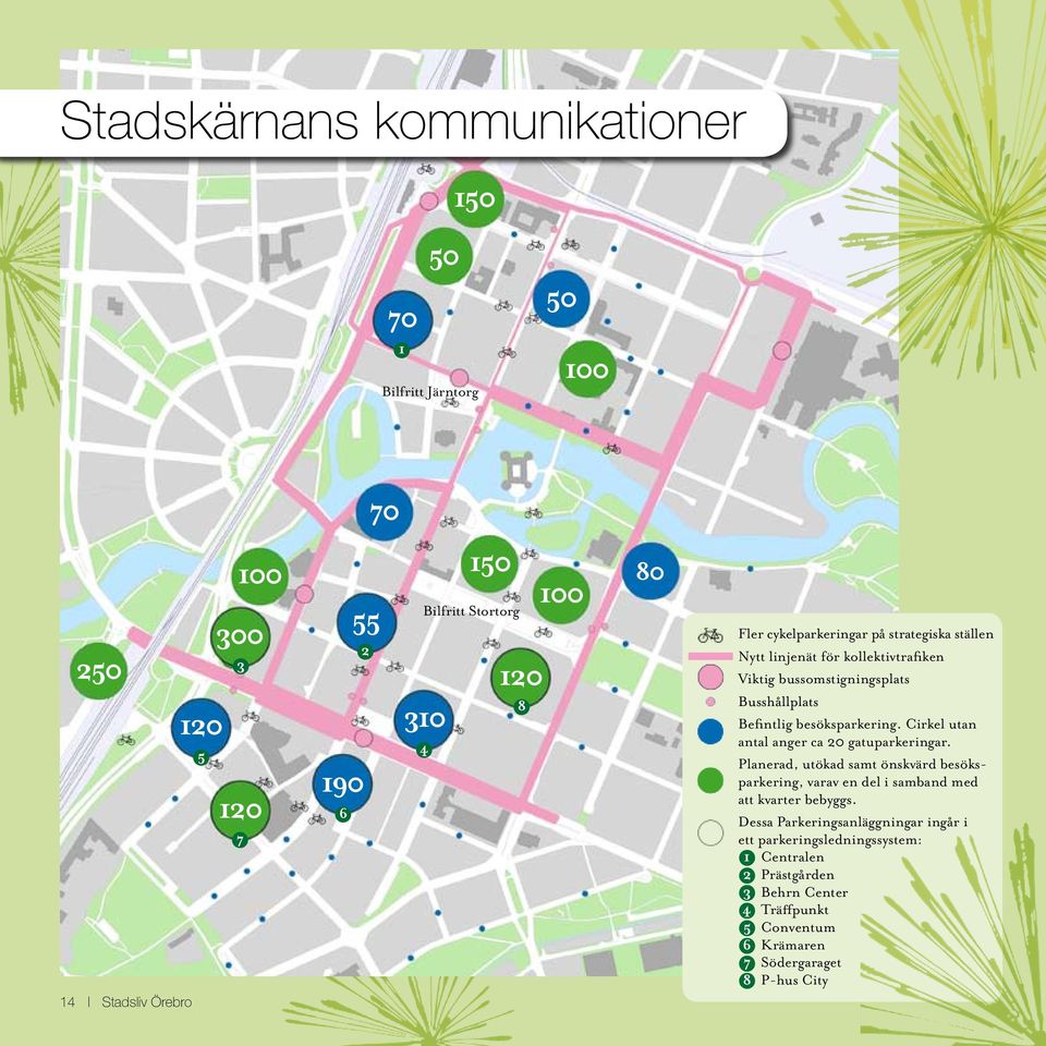 Cirkel utan antal anger ca 20 gatuparkeringar. Planerad, utökad samt önskvärd besöksparkering, varav en del i samband med att kvarter bebyggs.