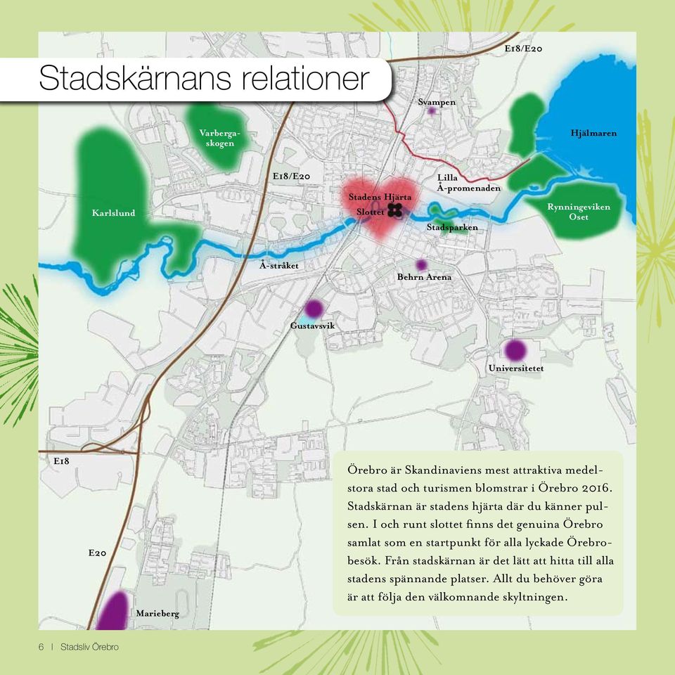 Stadskärnan är stadens hjärta där du känner pulsen. I och runt slottet finns det genuina Örebro samlat som en startpunkt för alla lyckade Örebrobesök.