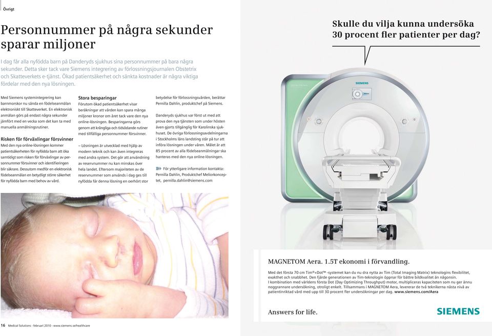 Ökad patientsäkerhet och sänkta kostnader är några viktiga fördelar med den nya lösningen. Med Siemens systemintegrering kan barnmorskor nu sända en födelseanmälan elektroniskt till Skatteverket.