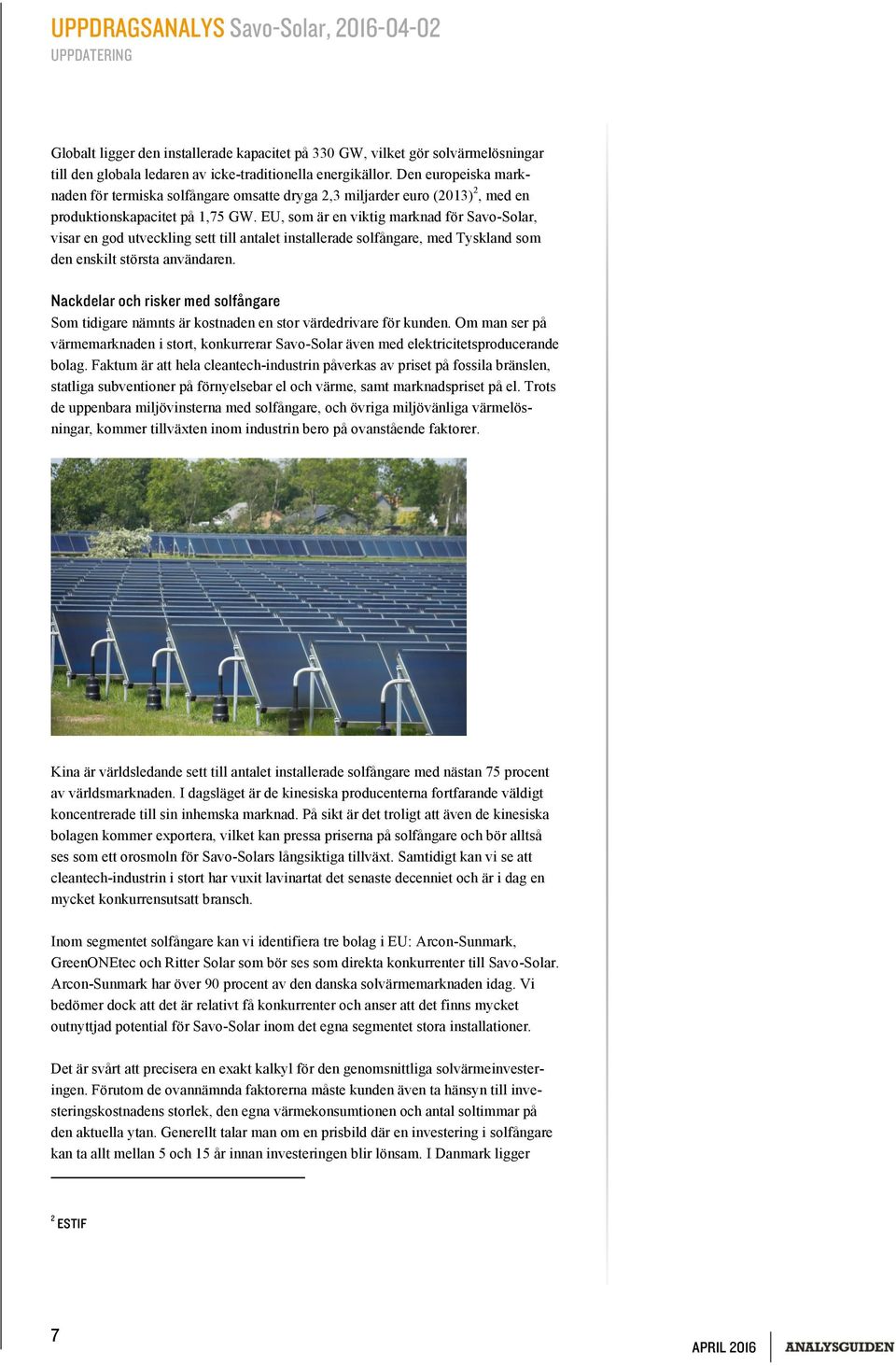 EU, som är en viktig marknad för Savo-Solar, visar en god utveckling sett till antalet installerade solfångare, med Tyskland som den enskilt största användaren.