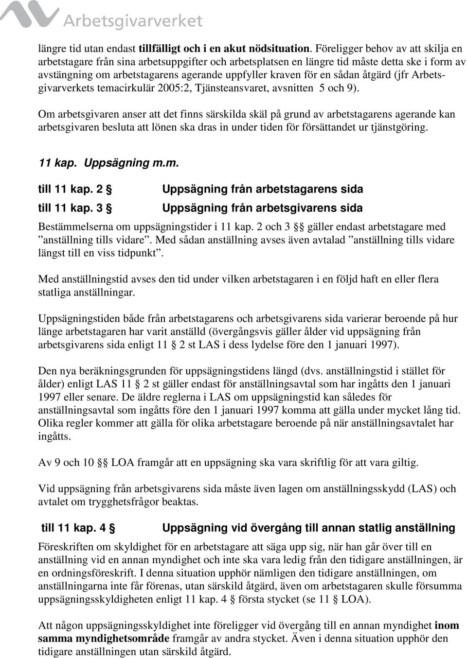 åtgärd (jfr Arbetsgivarverkets temacirkulär 2005:2, Tjänsteansvaret, avsnitten 5 och 9).