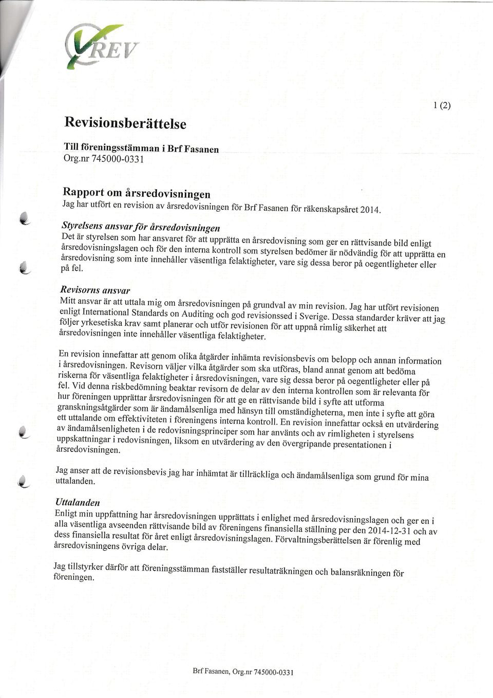 interna kontroll so,n styrelsen beclorner är nödvändig för att upprätta en årsredovisnillg sol]l inte innehåller väsentliga felaktighei".,,ur. sig dessa beror på oege,tligheter eller på fel.