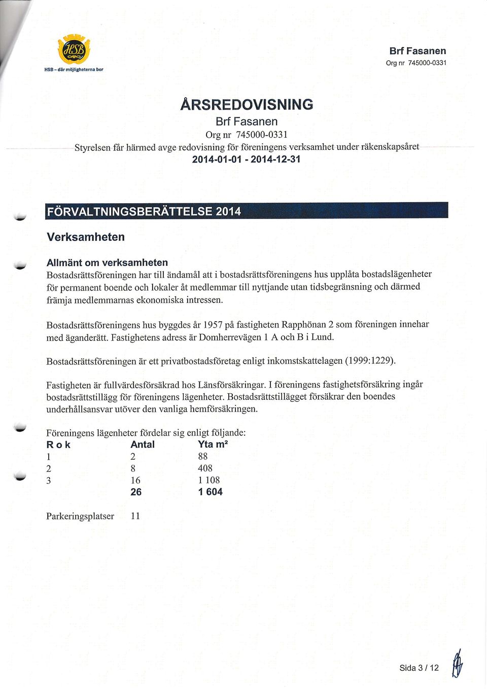 rnedlemmar till nyttjande utau tidsbegränsning och därmed främj a medlemmamas ekonomiska intressen.