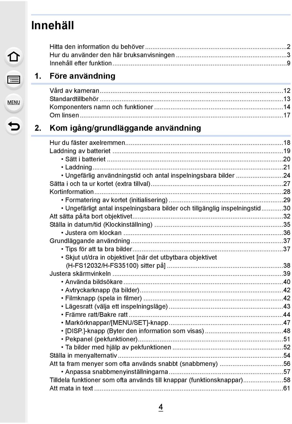 ..21 Ungefärlig användningstid och antal inspelningsbara bilder...24 Sätta i och ta ur kortet (extra tillval)...27 Kortinformation...28 Formatering av kortet (initialisering).