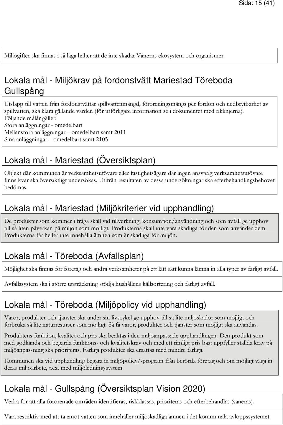 gällande värden (för utförligare information se i dokumentet med riklinjerna).