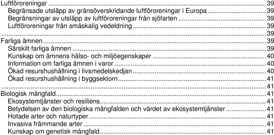 .. 40 Information om farliga ämnen i varor... 40 Ökad resurshushållning i livsmedelskedjan... 40 Ökad resurshushållning i byggsektorn... 41... 41 Biologisk mångfald.