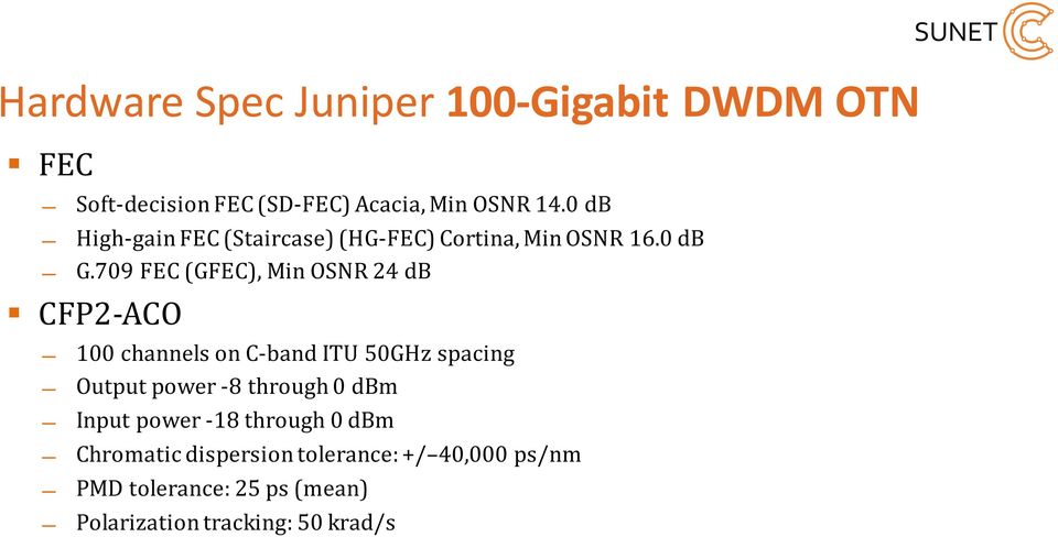 709 FEC (GFEC), Min OSNR 24 db CFP2-ACO 100 channels on C-band ITU 50GHz spacing Output power -8