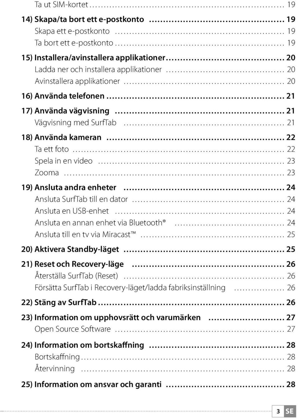 enheter 24 Ansluta SurfTab till en dator 24 Ansluta en USB-enhet 24 Ansluta en annan enhet via Bluetooth 24 Ansluta till en tv via Miracast 25 20) Aktivera Standby-läget 25 21) Reset och