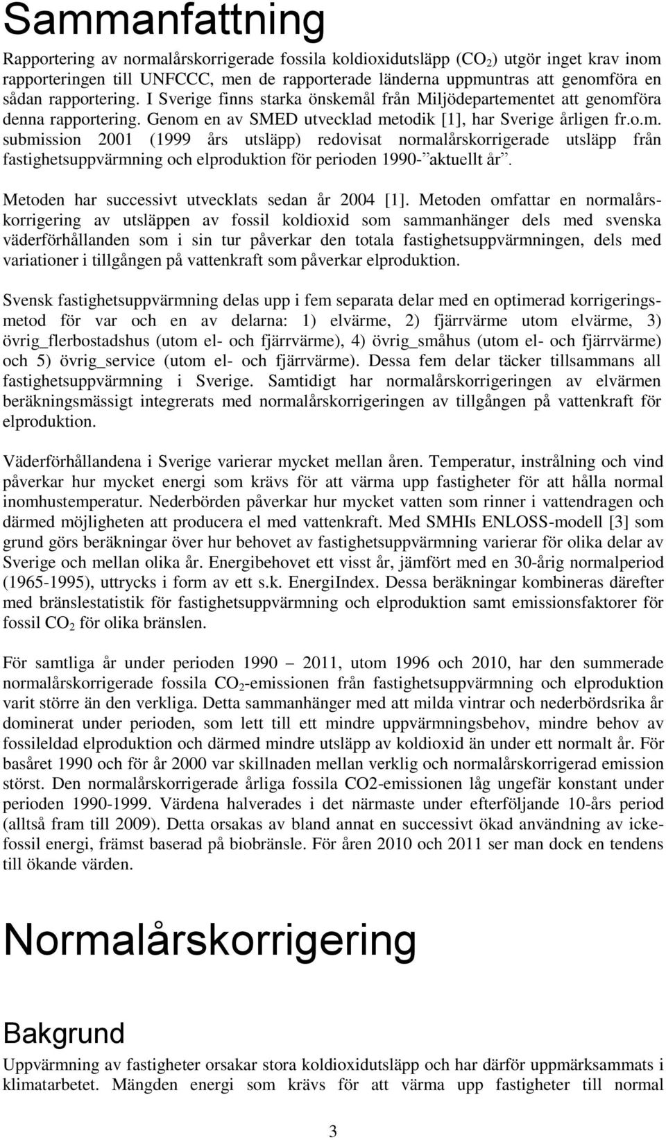 Metoden har successivt utvecklats sedan år 2004 [1].