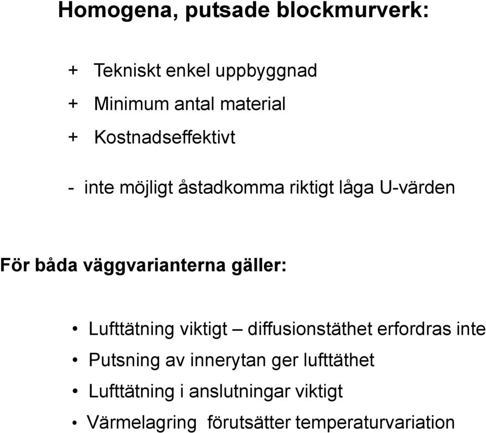 väggvarianterna gäller: Lufttätning viktigt diffusionstäthet erfordras inte Putsning av