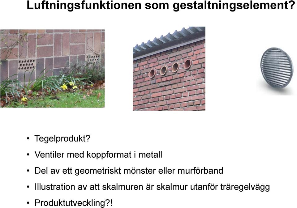 Ventiler med koppformat i metall Del av ett geometriskt