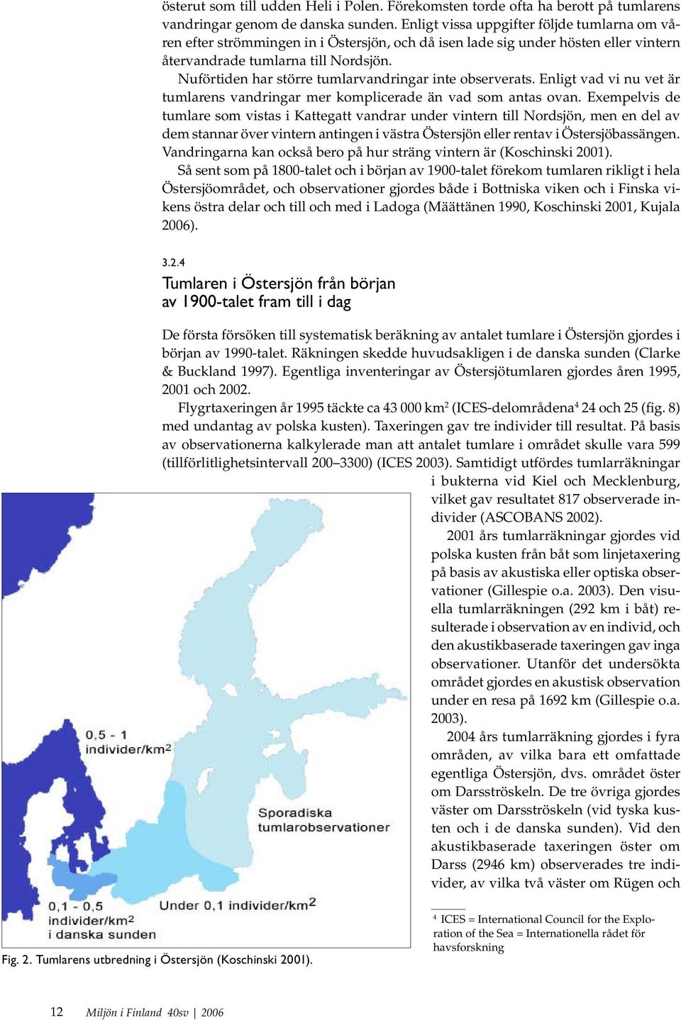 Nuförtiden har större tumlarvandringar inte observerats. Enligt vad vi nu vet är tumlarens vandringar mer komplicerade än vad som antas ovan.