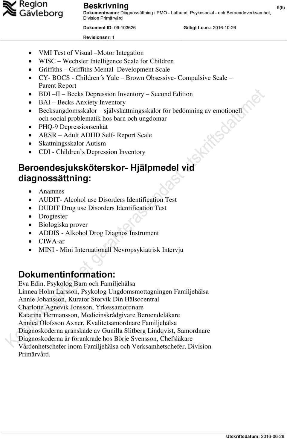 självskattningsskalor för bedömning av emotionell och social problematik hos barn och ungdomar PHQ-9 Depressionsenkät ARSR Adult ADHD Self- Report Scale Skattningsskalor Autism CDI - Children s